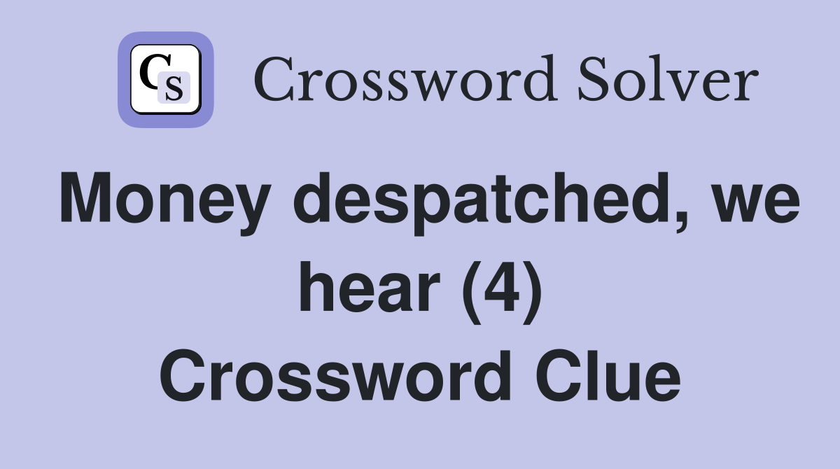 Money despatched, we hear (4) Crossword Clue