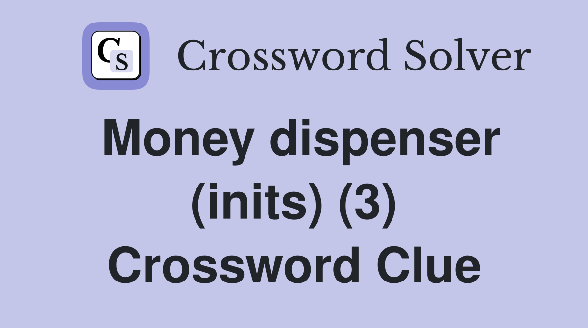 Money dispenser (inits) (3) Crossword Clue
