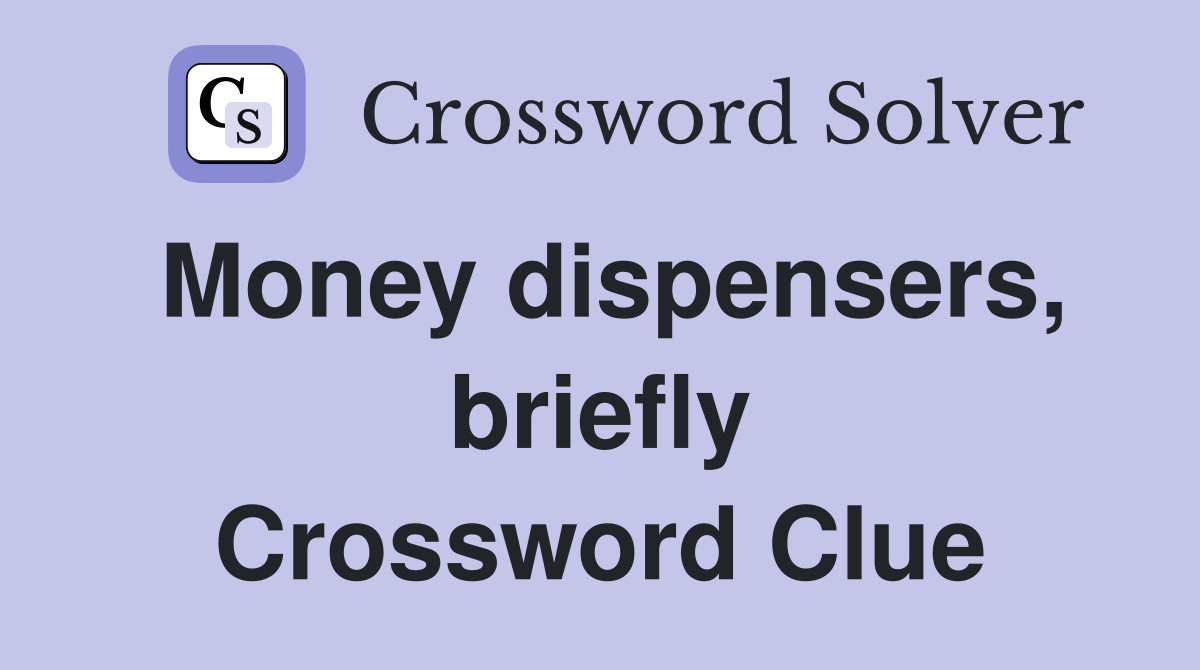 Money dispensers, briefly Crossword Clue