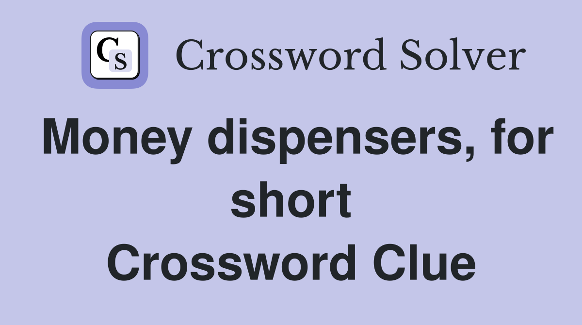 Money dispensers, for short Crossword Clue