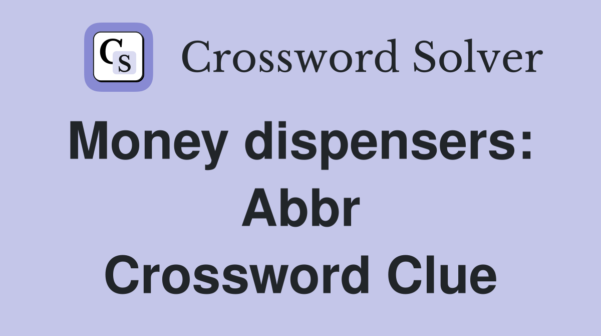 Money dispensers:  Abbr Crossword Clue
