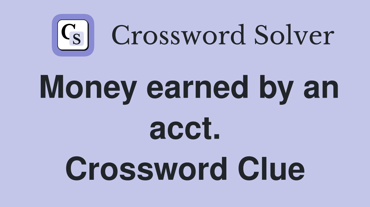 Money earned by an acct. Crossword Clue