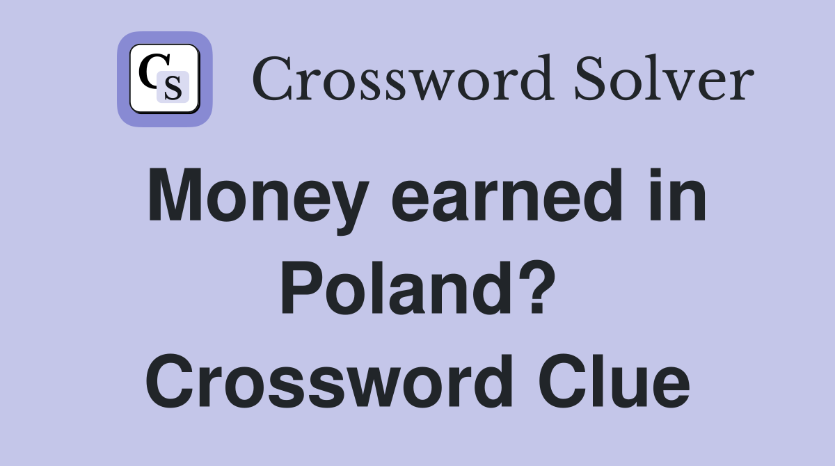 Money earned in Poland? Crossword Clue