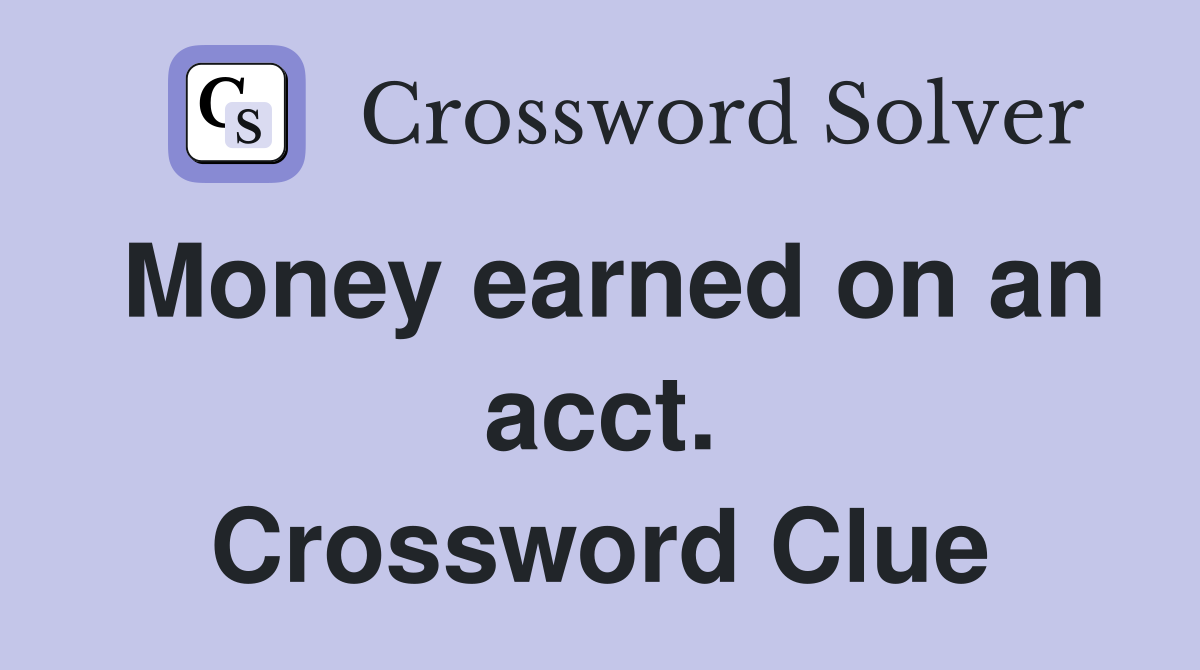 Money earned on an acct. Crossword Clue