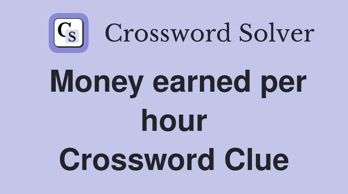 Money earned per hour Crossword Clue