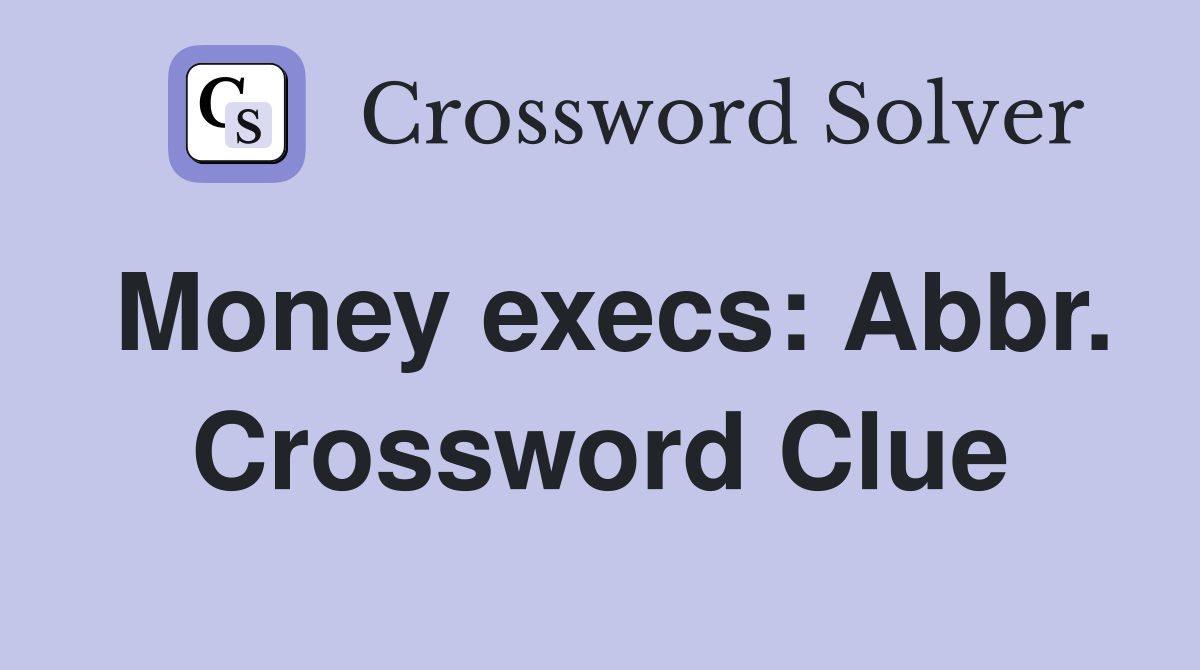 Money execs: Abbr. Crossword Clue
