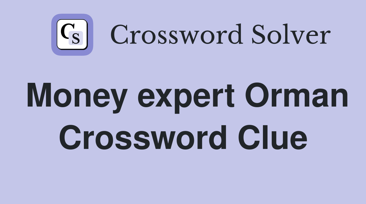 Money expert Orman Crossword Clue