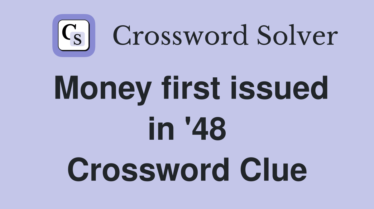 Money first issued in '48 Crossword Clue