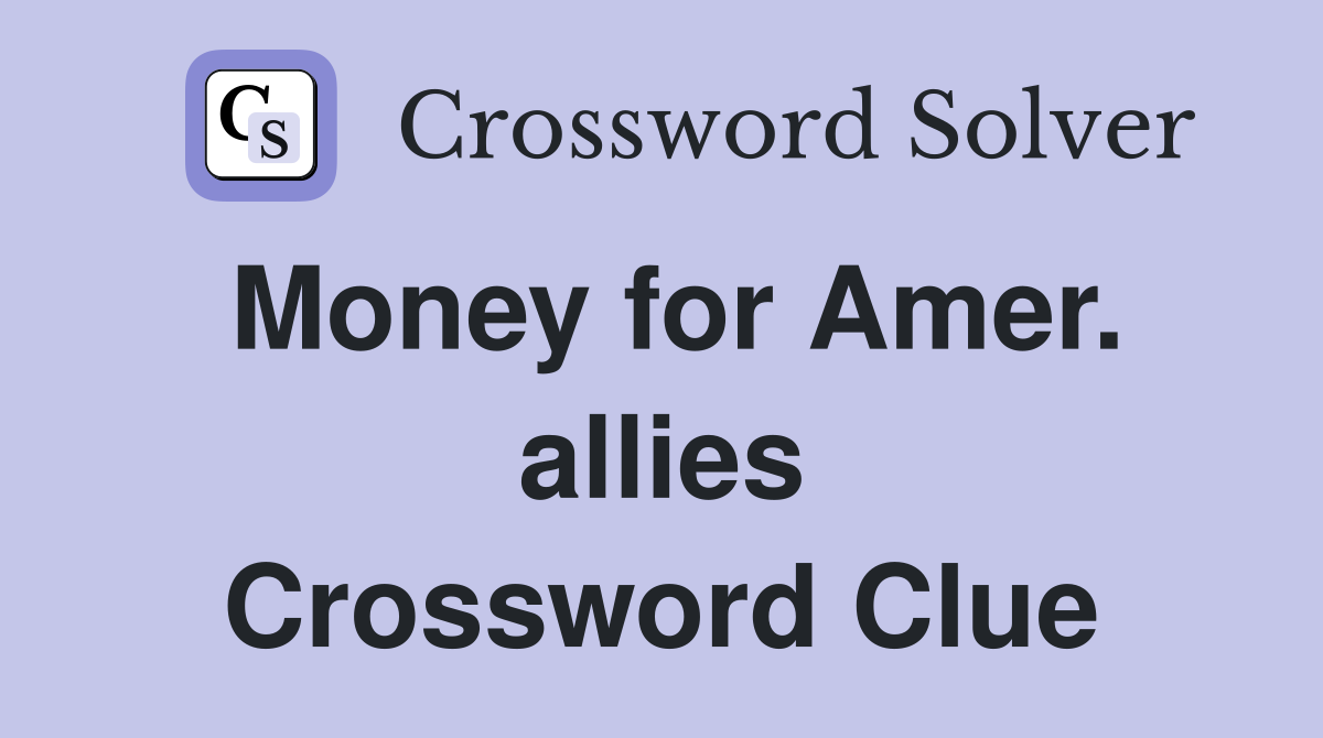 Money for Amer. allies Crossword Clue