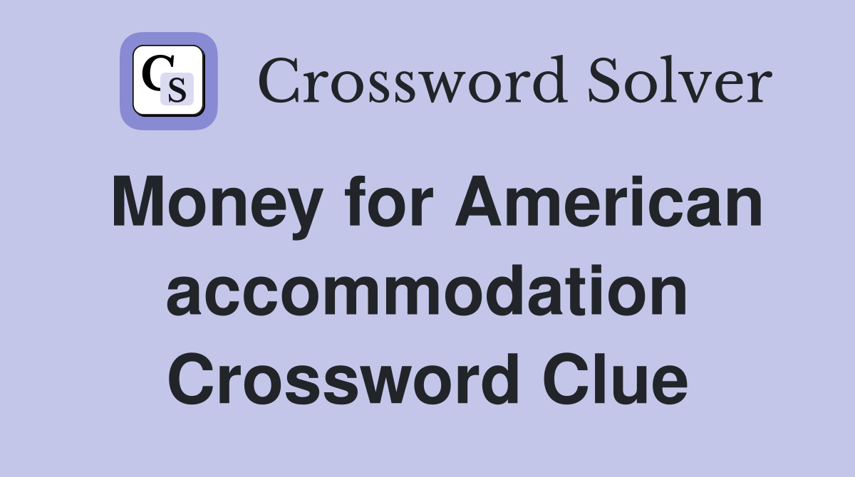 Money for American accommodation Crossword Clue