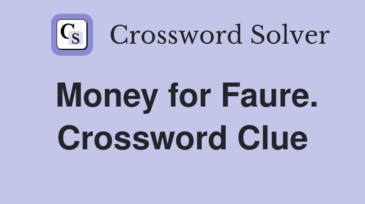 Money for Faure. Crossword Clue