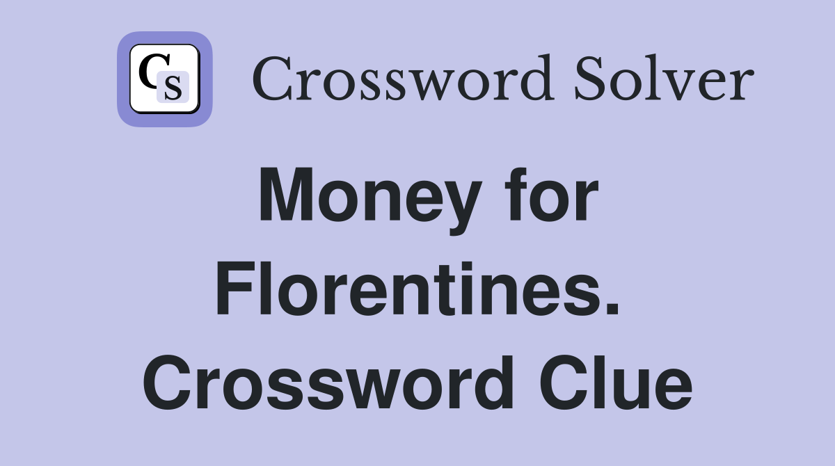 Money for Florentines. Crossword Clue