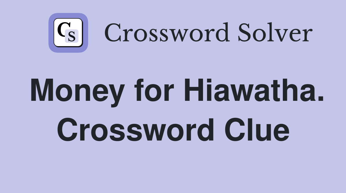 Money for Hiawatha. Crossword Clue