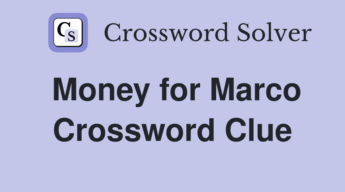Money for Marco Crossword Clue