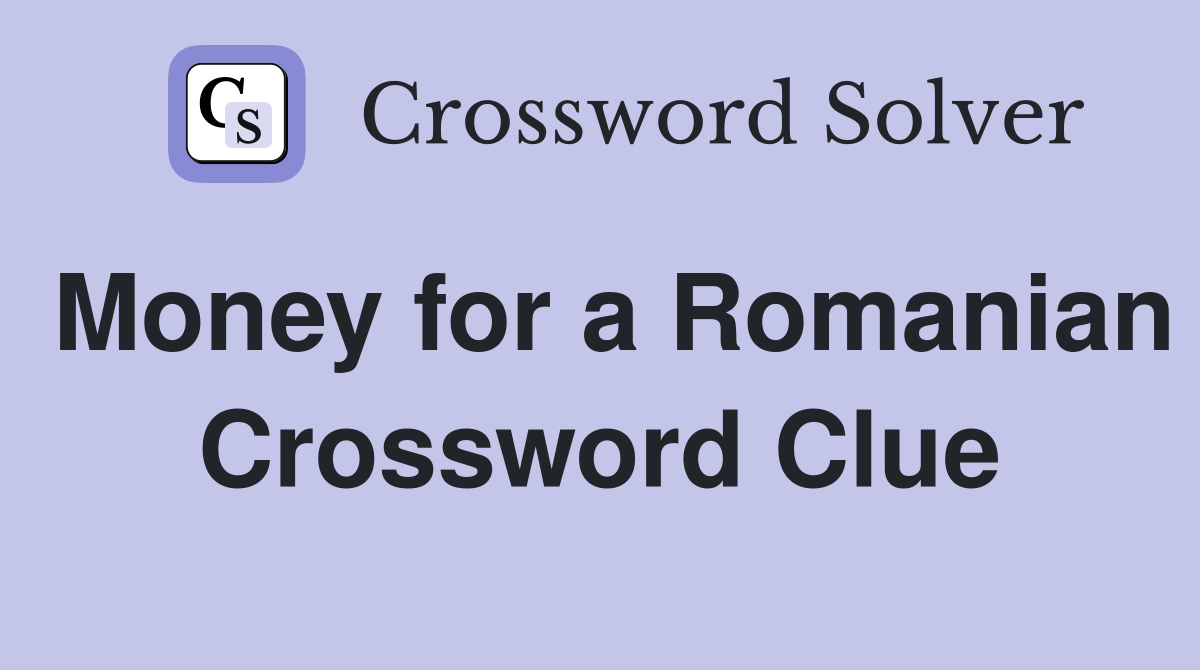 Money for a Romanian Crossword Clue
