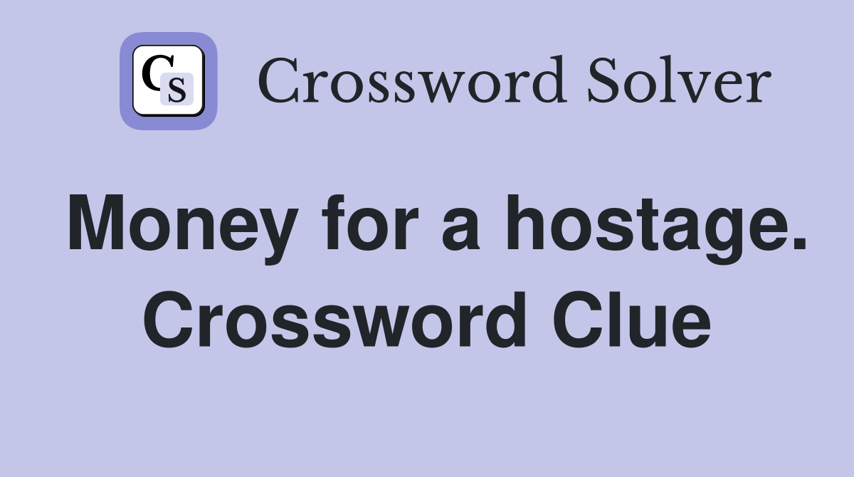 Money for a hostage. Crossword Clue