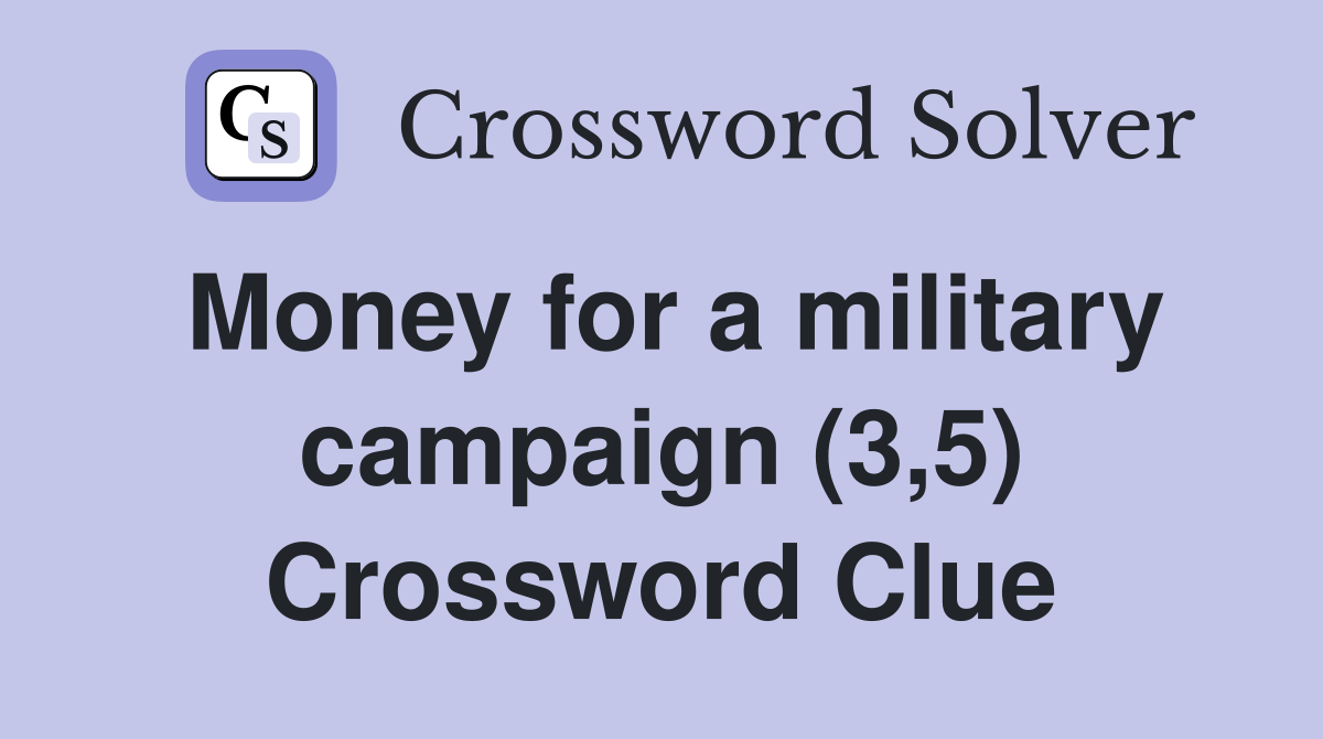 Money for a military campaign (3,5) Crossword Clue