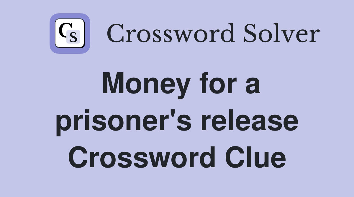 Money for a prisoner's release Crossword Clue