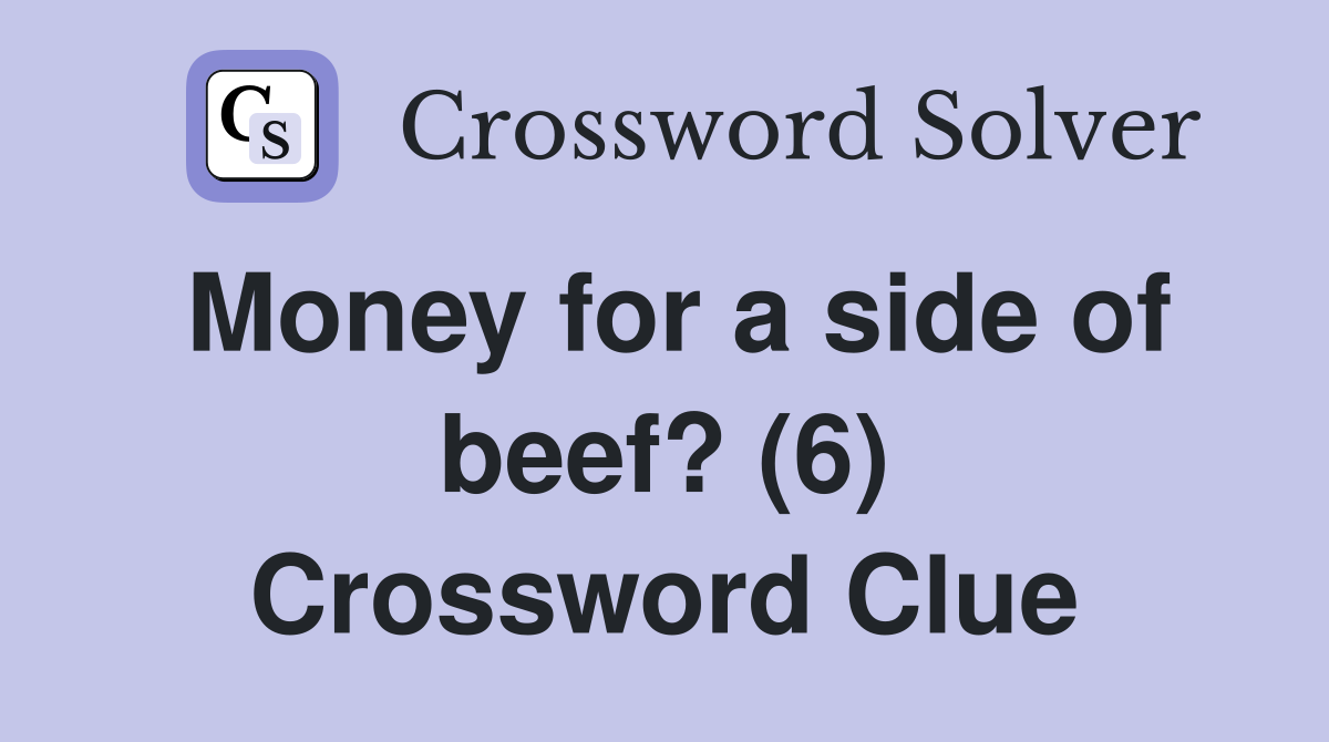 Money for a side of beef? (6) Crossword Clue