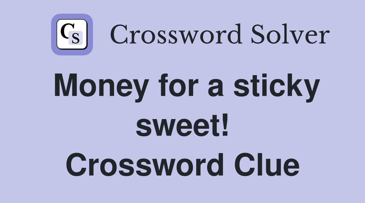 Money for a sticky sweet! Crossword Clue