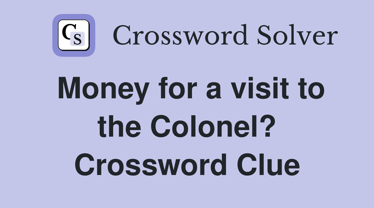 Money for a visit to the Colonel? Crossword Clue