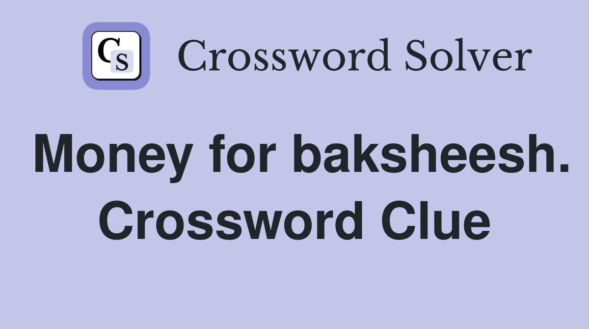 Money for baksheesh. Crossword Clue