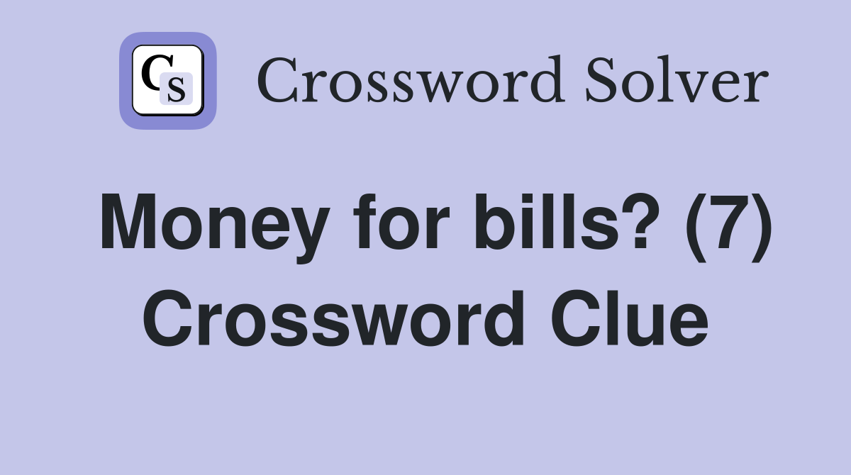 Money for bills? (7) Crossword Clue