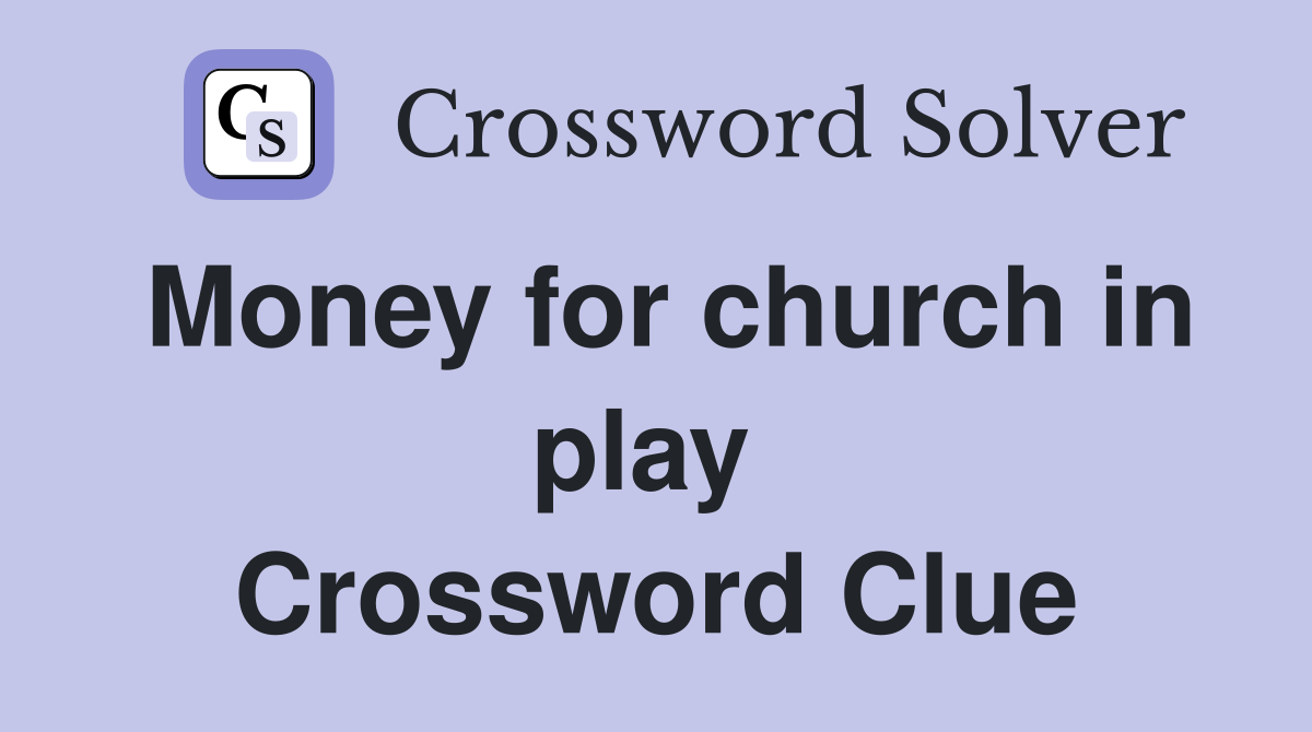 Money for church in play  Crossword Clue