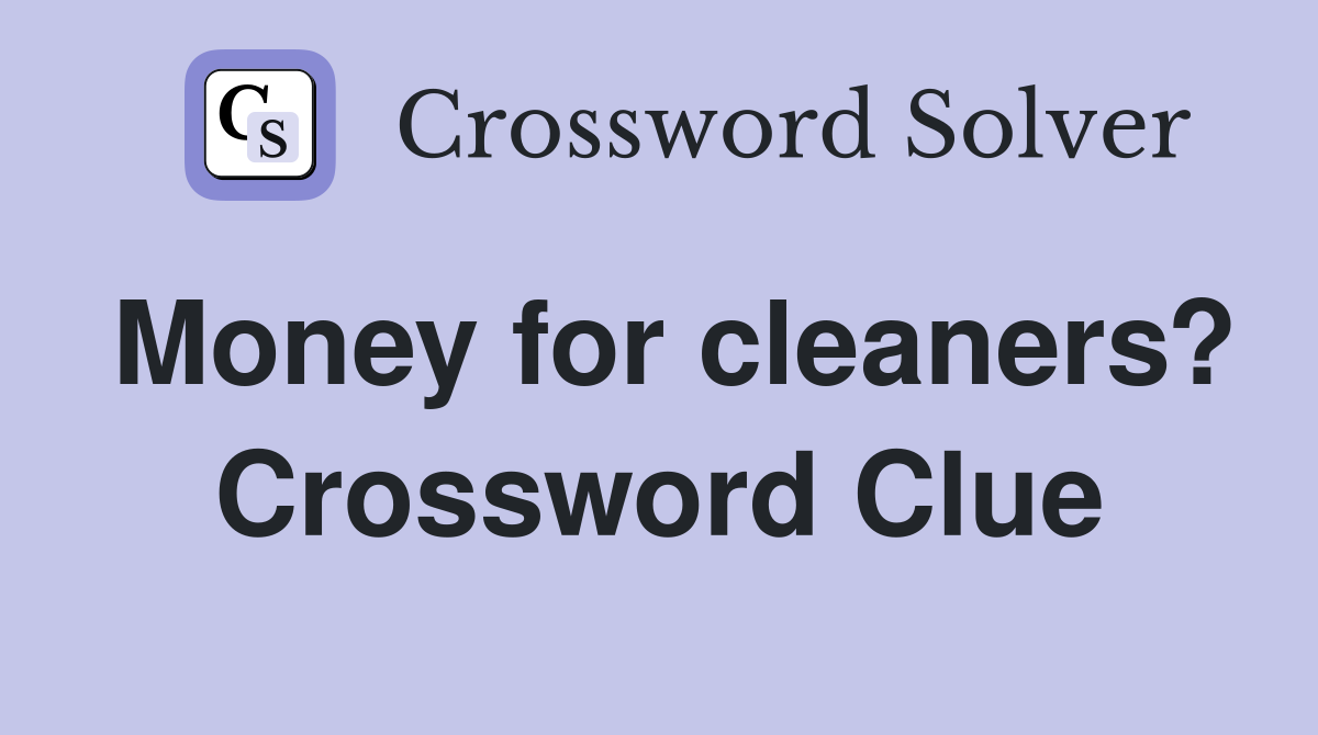 Money for cleaners? Crossword Clue