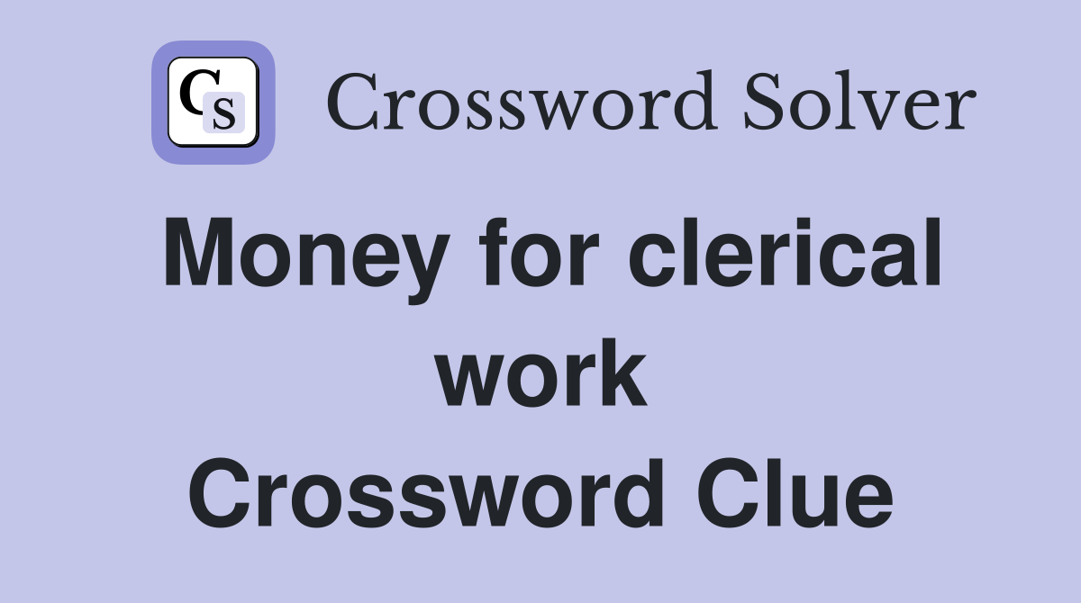 Money for clerical work Crossword Clue