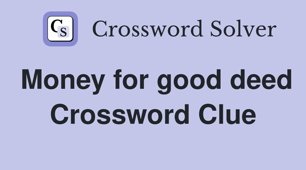 Money for good deed Crossword Clue