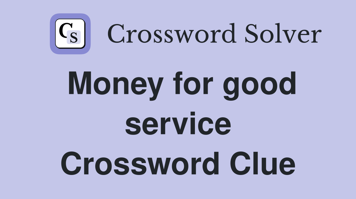 Money for good service Crossword Clue