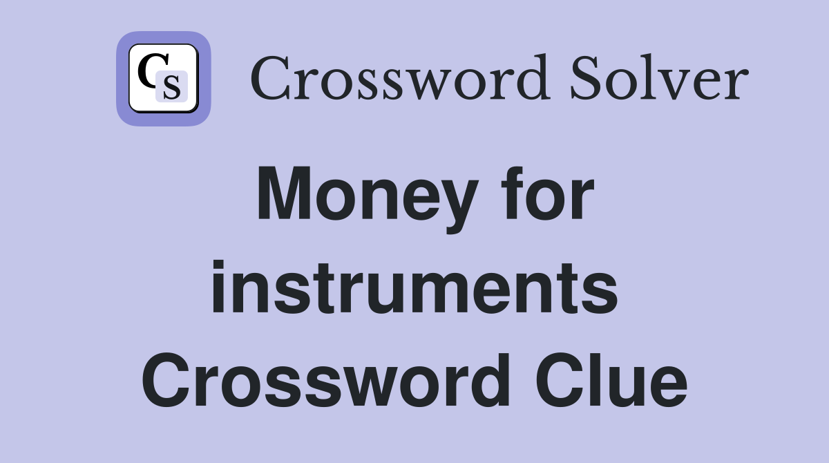 Money for instruments Crossword Clue