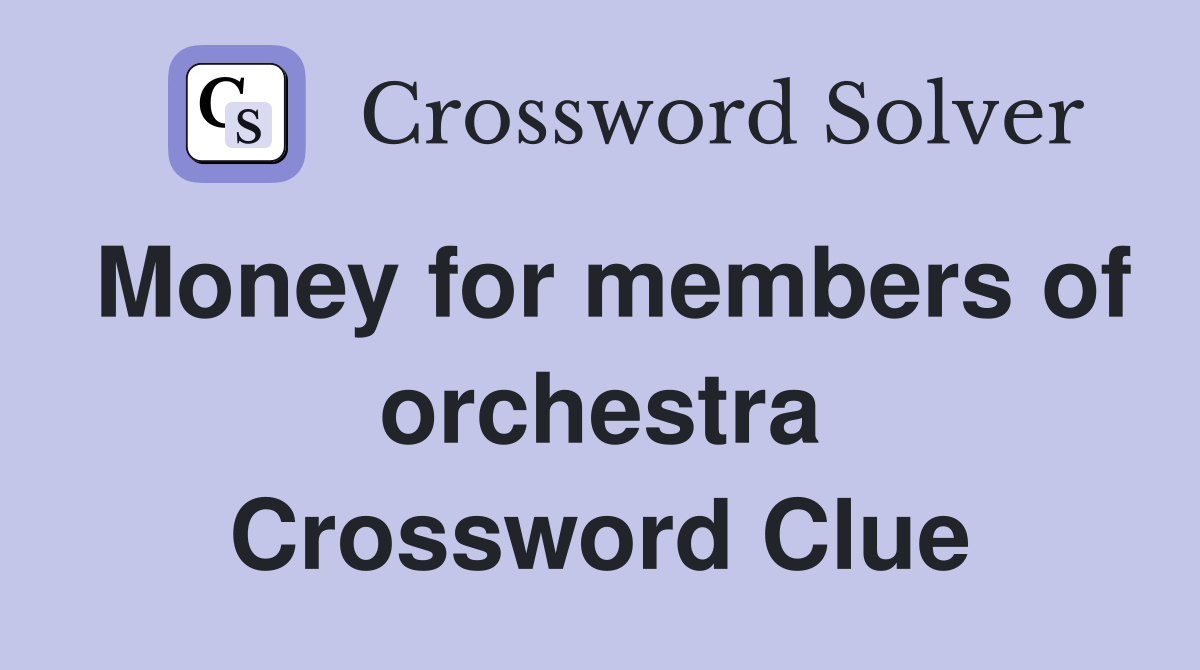 Money for members of orchestra Crossword Clue
