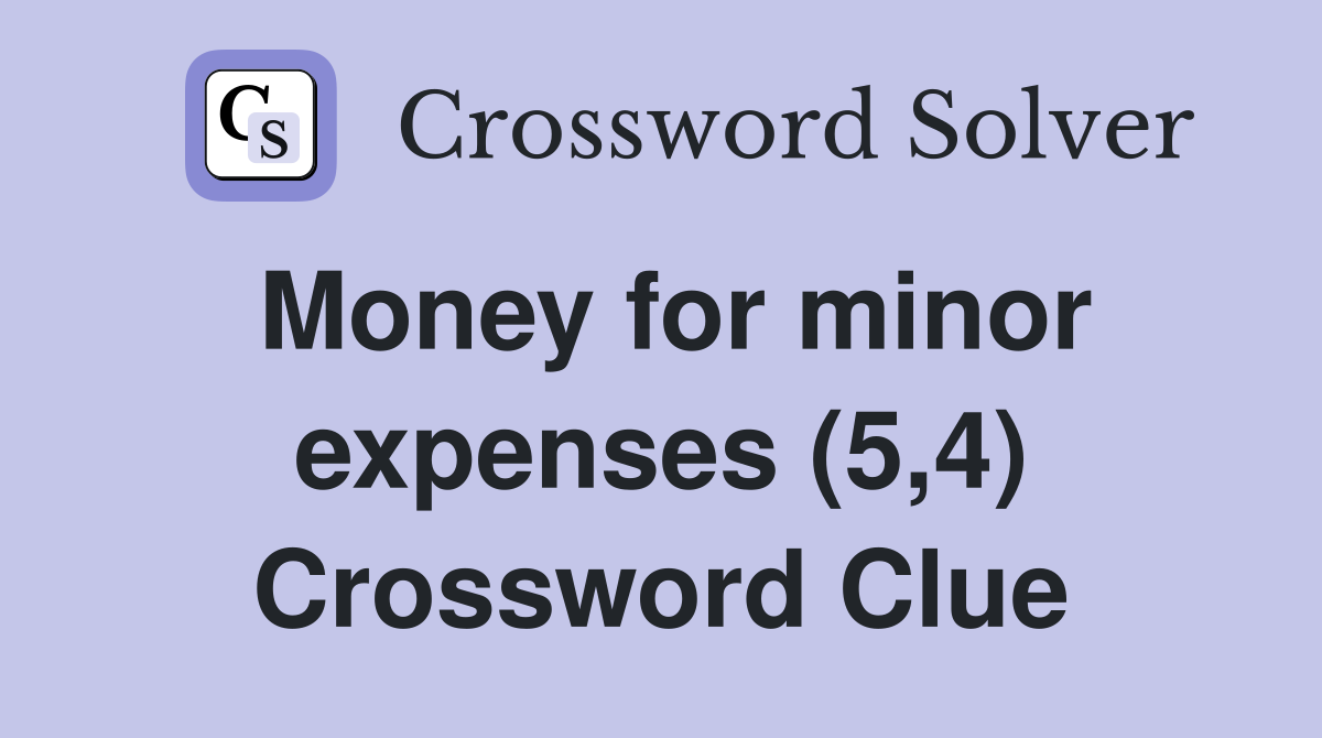 Money for minor expenses (5,4) Crossword Clue
