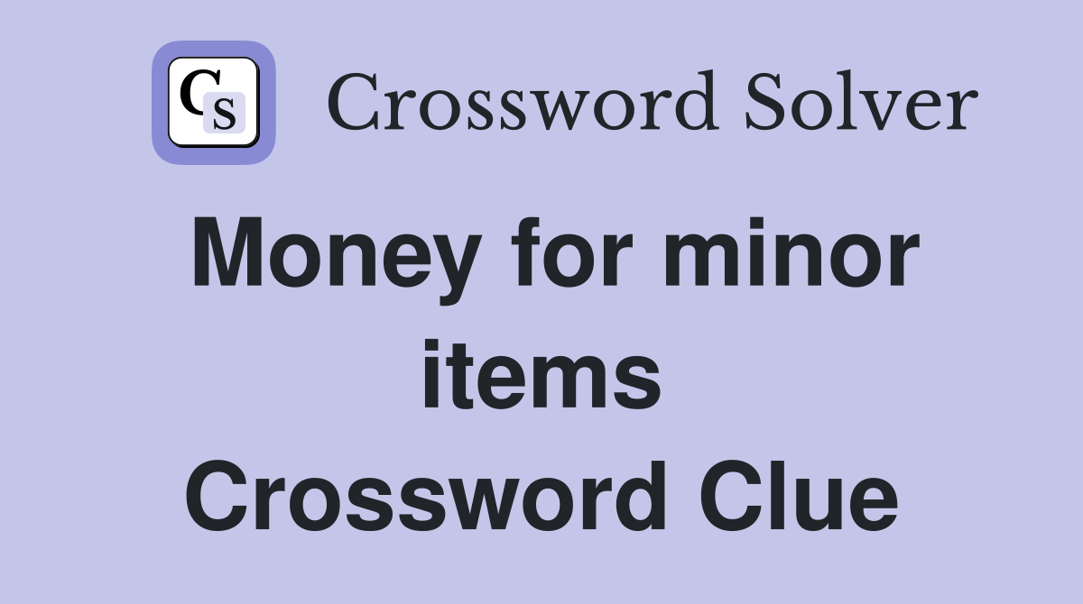 Money for minor items Crossword Clue