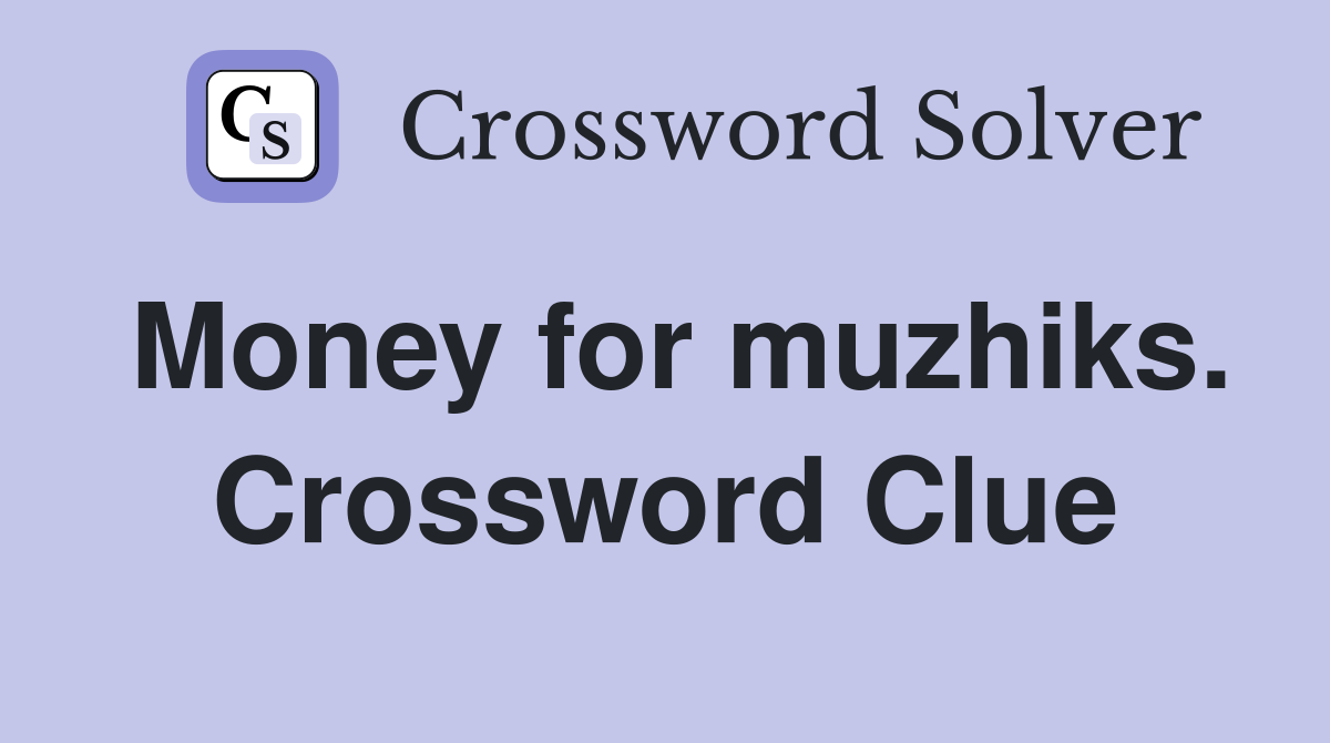 Money for muzhiks. Crossword Clue