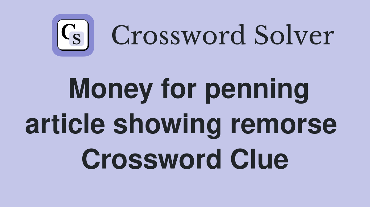 Money for penning article showing remorse  Crossword Clue