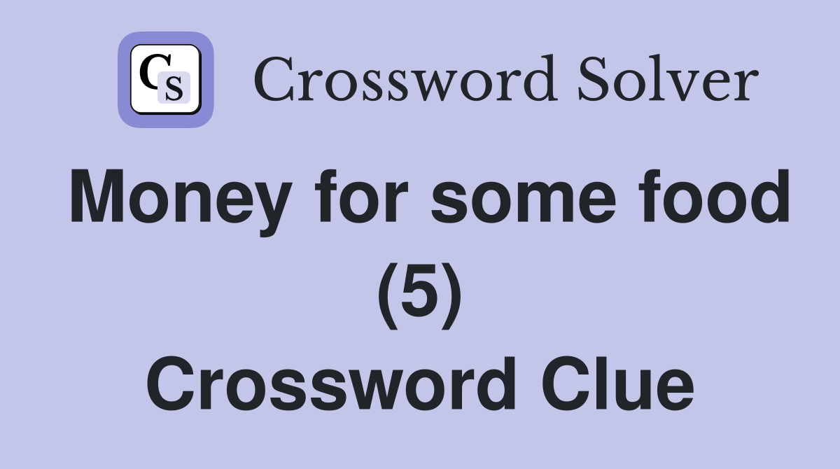 Money for some food (5) Crossword Clue