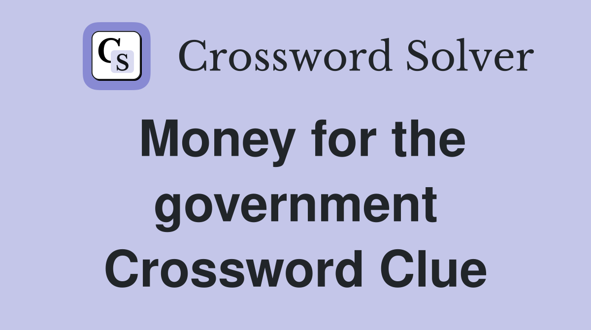 Money for the government Crossword Clue
