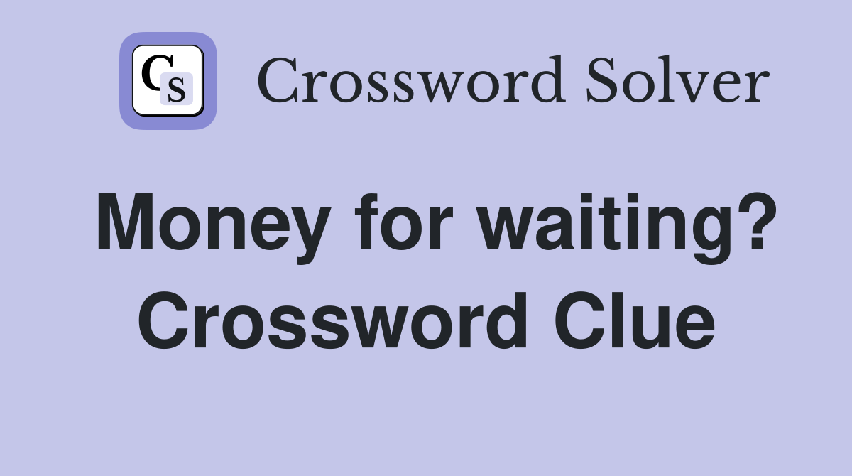 Money for waiting? Crossword Clue