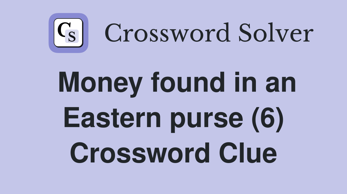 Money found in an Eastern purse (6) Crossword Clue