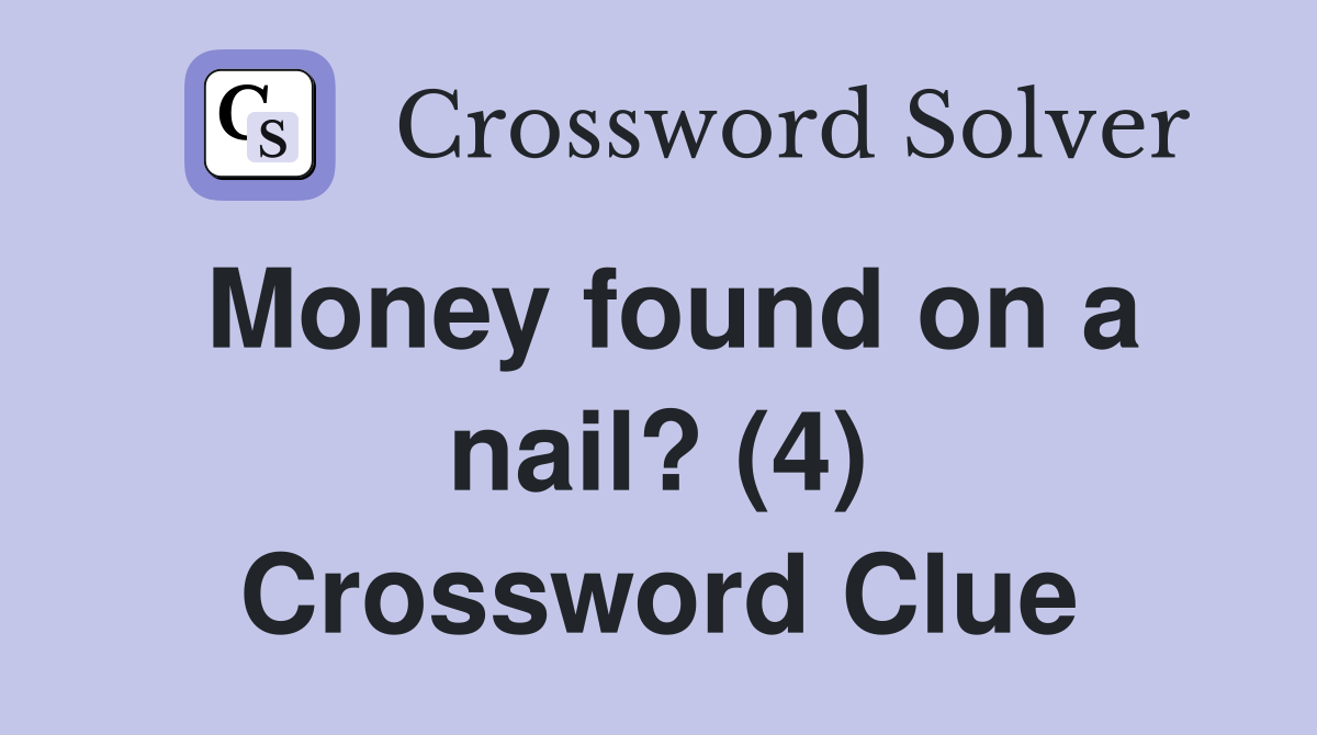 Money found on a nail? (4) Crossword Clue