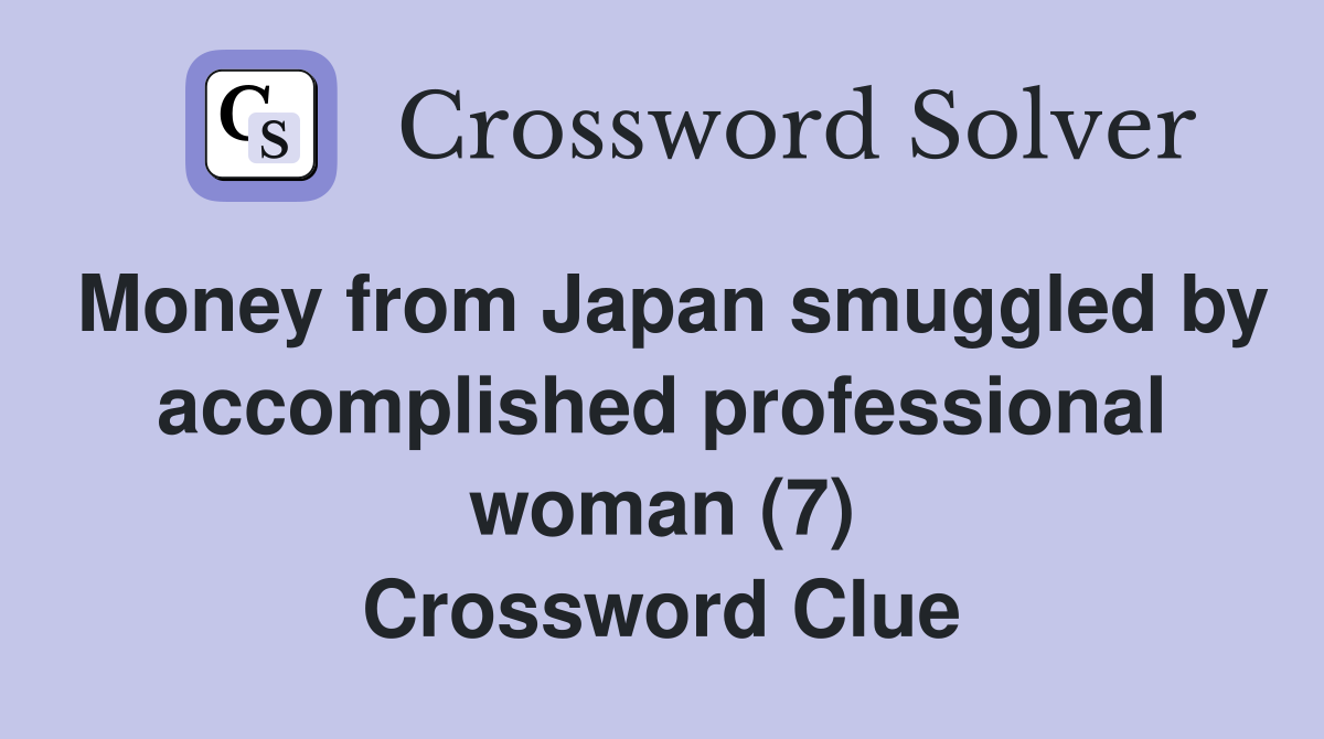 Money from Japan smuggled by accomplished professional woman (7) Crossword Clue