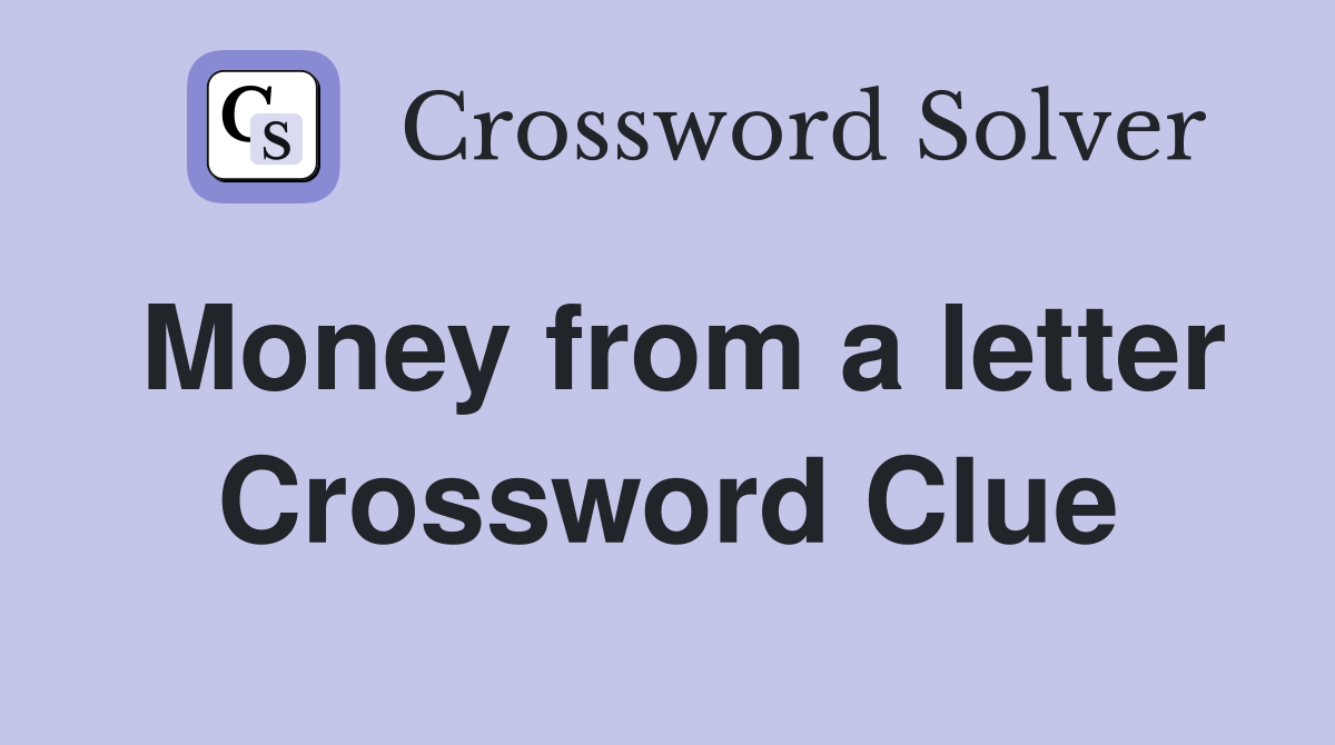 Money from a letter Crossword Clue