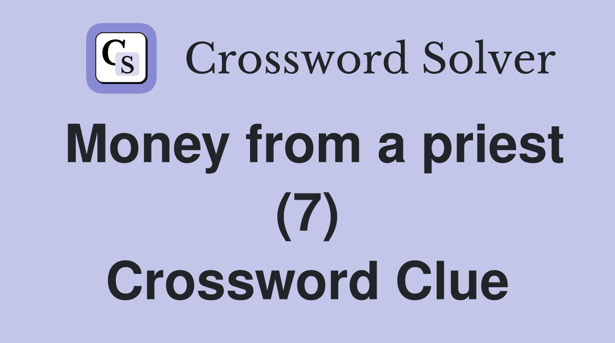 Money from a priest (7) Crossword Clue