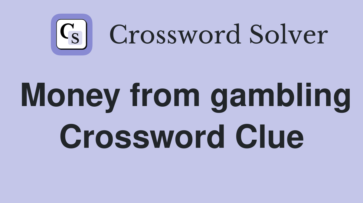 Money from gambling Crossword Clue