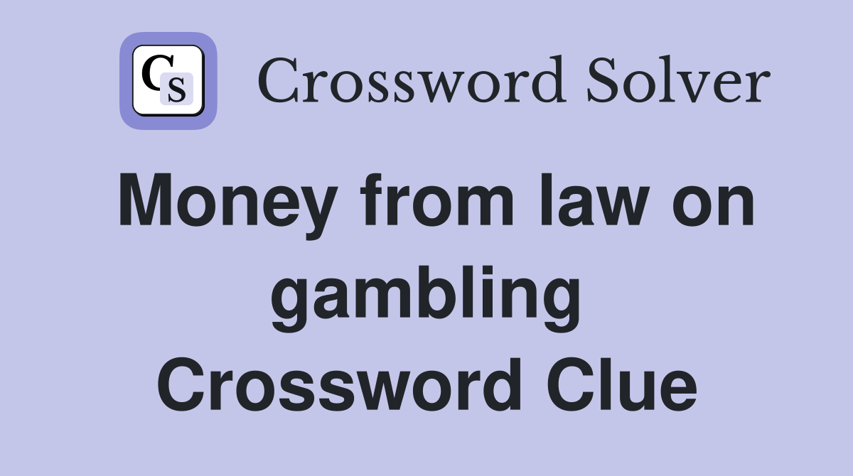 Money from law on gambling Crossword Clue