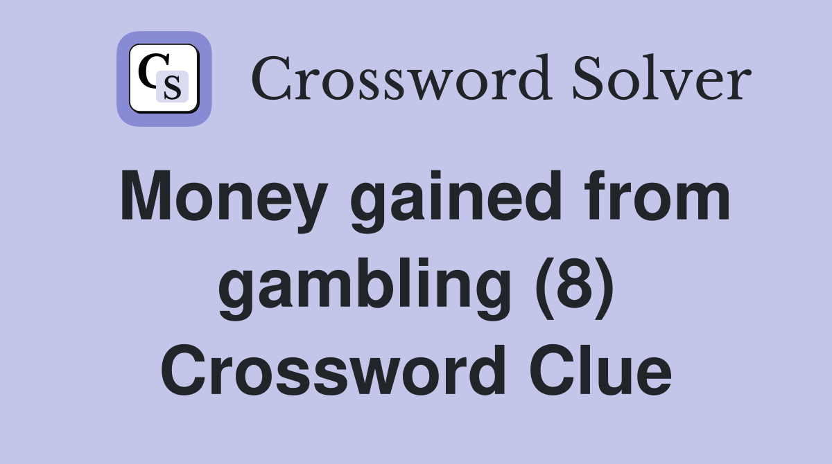 Money gained from gambling (8) Crossword Clue