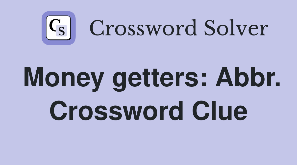 Money getters: Abbr. Crossword Clue